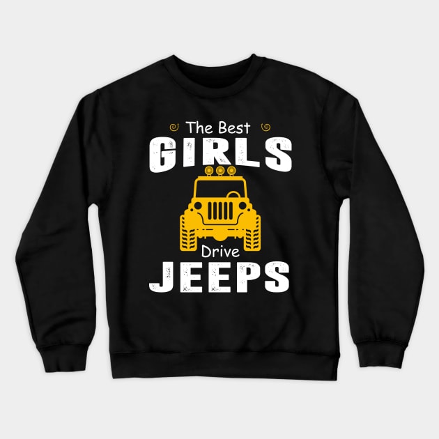 The Best Girls Drive Jeeps Jeep Lover Crewneck Sweatshirt by Liza Canida